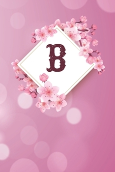 B: Cheery blossom Floral Monogram B Notebook for Man, Women and Girls,  size 6 x 9" 120 pages