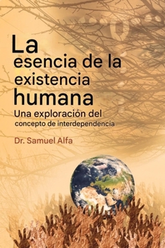 Paperback La esencia del ser humano Existencia: Una exploración de la interdependencia Concepto - SPANISH EDITION [Spanish] Book