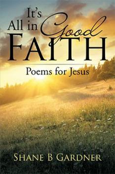 Paperback It's All in Good Faith: Poems for Jesus Book