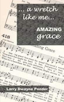 Paperback A Wretch Like Me... Amazing Grace Book