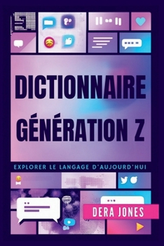 DICTIONNAIRE GÉNÉRATION Z: Explorer le Langage D'aujourd'hui (French Edition)