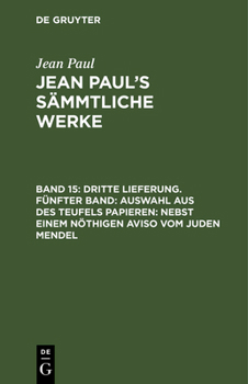 Hardcover Jean Paul's Sämmtliche Werke, Band 15, Dritte Lieferung. Fünfter Band: Auswahl aus des Teufels Papieren: Nebst einem nöthigen Aviso vom Juden Mendel [German] Book