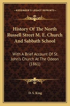 Paperback History Of The North Russell Street M. E. Church And Sabbath School: With A Brief Account Of St. John's Church At The Odeon (1861) Book