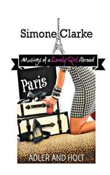 Paperback Simone Clarke, Musings of a Lonely Girl Abroad: Paris Book