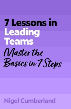 Paperback 7 Lessons in Leading Teams: Team Leadership Basics in 7 Steps Book