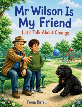 Mr Wilson Is My Friend: Let's Talk About Change; Book 3 in the Let's Talk About Series