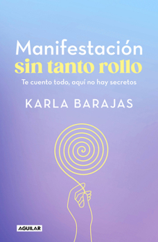 Paperback Manifestación Sin Tanto Rollo / Manifestation Without the Fuss: Find Out Everything, with No Secrets [Spanish] Book