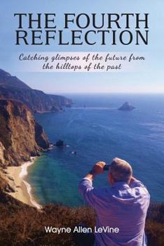 Paperback The Fourth Reflection: Catching Glimpses of the Future from the Hilltops of the Past Book