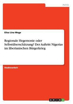 Paperback Regionale Hegemonie oder Selbstüberschätzung? Der Auftritt Nigerias im liberianischen Bürgerkrieg [German] Book