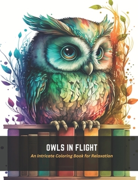 Paperback Owls in Flight: An Intricate Coloring Book for Relaxation Book