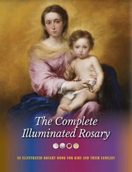 Paperback The Complete Illuminated Rosary: An Illustrated Rosary Book for Kids and Their Families Book