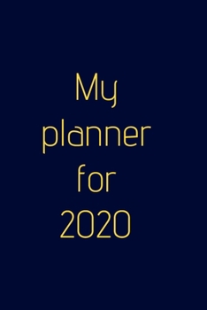 My Planner For 2020 : Organize Your Work, Achieve Your Goals In 2020