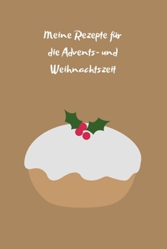 Paperback Meine Rezepte für die Advents- und Weihnachtszeit: Backbuch - Zum Selberschreiben - Plätzchenrezepte - Backrezepte - Zum Einschreiben - Maße ca. DIN A [German] Book