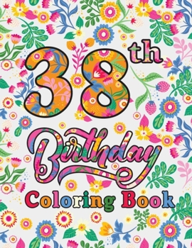 Paperback 38th Birthday Coloring Book: Happy 38th Birthday 38 Years Old Gift Ideas for Men and Women - 38th Birthday Activity Book for Adults Relaxation, Fun Book