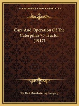Paperback Care And Operation Of The Caterpillar 75 Tractor (1917) Book