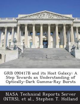 Paperback GRB 090417B and its Host Galaxy: A Step Towards an Understanding of Optically-Dark Gamma-Ray Bursts Book