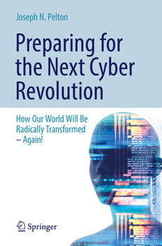 Paperback Preparing for the Next Cyber Revolution: How Our World Will Be Radically Transformed--Again! Book