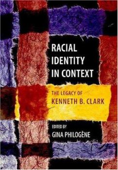 Racial Identity in Context: The Legacy of Kenneth B. Clark (Decade of Behavior)