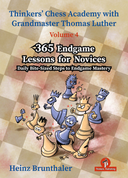 Paperback Thinkers' Chess Academy with Thomas Luther - Volume 4 - 365 Endgame Lessons for Novices: Daily Bite-Sized Steps to Endgame Mastery Book