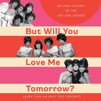 Audio CD But Will You Love Me Tomorrow?: An Oral History of the '60s Girl Groups Library Edition Book