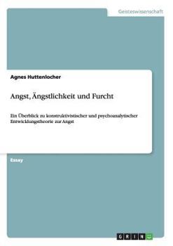 Paperback Angst, Ängstlichkeit und Furcht: Ein Überblick zu konstruktivistischer und psychoanalytischer Entwicklungstheorie zur Angst [German] Book