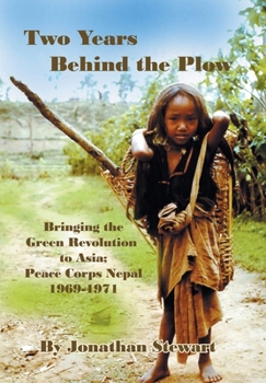 Hardcover Two Years Behind the Plow: Bringing the Green Revolution to Asia; Peace Corps Nepal 1969-1971 Book