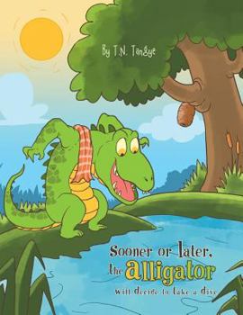 Paperback Sooner or Later, the Alligator Will Decide to Take a Dive Book