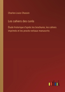 Paperback Les cahiers des curés: Étude historique d'après les brochures, les cahiers imprimés et les procès-verbaux manuscrits [French] Book