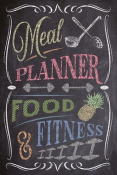 Meal Planner Food & Fitness: 6 Month Food Journal & Exercise Tracker / Grocery List / Self Care / Bonus Pages:  Chalkboard Cover Art