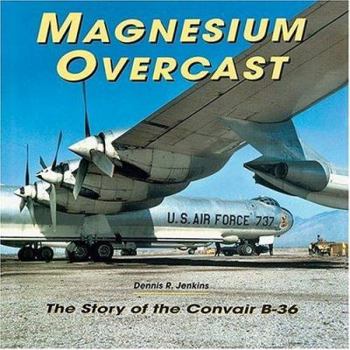 Hardcover Magnesium Overcast: The Story of the Convair B-36 Book