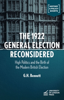 Hardcover The 1922 General Election Reconsidered: High Politics and the Birth of the Modern British Election Book