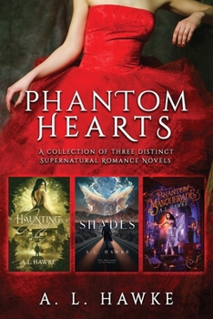 Phantom Hearts : A Collection of Three Distinct Supernatural Romance Novels