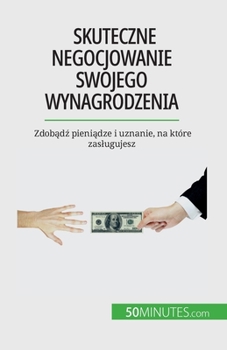 Skuteczne negocjowanie swojego wynagrodzenia: Zdobądź pieniądze i uznanie, na które zaslugujesz