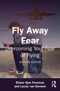 Fly Away Fear: Overcoming Your Fear of Flying (The Self-Help Series)