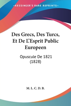 Paperback Des Grecs, Des Turcs, Et De L'Esprit Public Europeen: Opuscule De 1821 (1828) [French] Book