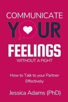 Paperback Communicate Your Feelings Without A Fight: How to Talk to Your partner Effectively [Large Print] Book