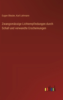 Zwangsmässige Lichtempfindungen durch Schall und verwandte Erscheinungen (German Edition)