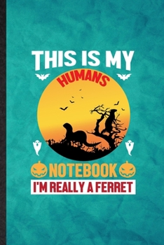 Paperback This Is My Humans Notebook I'm Really a Ferret: Funny Blank Lined Ferret Owner Vet Notebook/ Journal, Graduation Appreciation Gratitude Thank You Souv Book