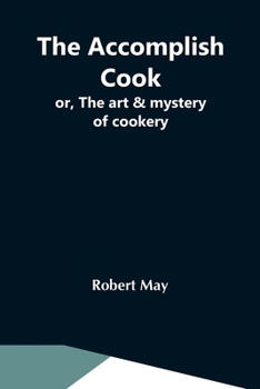 Paperback The Accomplish Cook; Or, The Art & Mystery Of Cookery Book