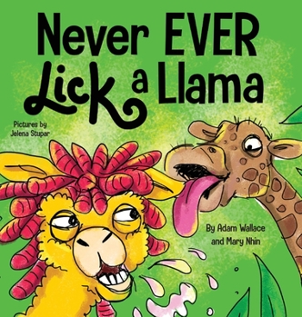 Never EVER Lick a Llama: A Funny, Rhyming Read Aloud Story Kid's Picture Book