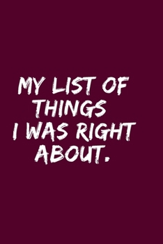 My List of Things I Was Right About : Blank Lined Notebook 6x9/Gag Gift for Coworker,Employees / Journal for Write in and and Note
