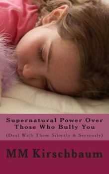 Paperback Supernatural Power Over Those Who Bully You: (Deal With Them Silently & Seriously) Book