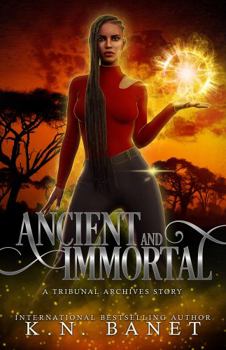 Ancient and Immortal - Book #10.5 of the Tribunal Archives