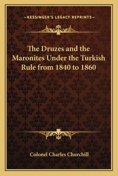 Paperback The Druzes and the Maronites Under the Turkish Rule from 1840 to 1860 Book