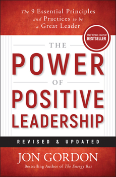 Power of Positive Leadership, Revised & Updated: The 9 Principles and Practices to Be a Great Leader