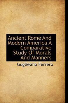 Paperback Ancient Rome and Modern America a Comparative Study of Morals and Manners Book