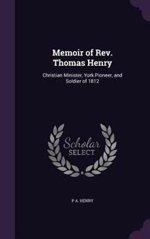 Hardcover Memoir of Rev. Thomas Henry: Christian Minister, York Pioneer, and Soldier of 1812 Book