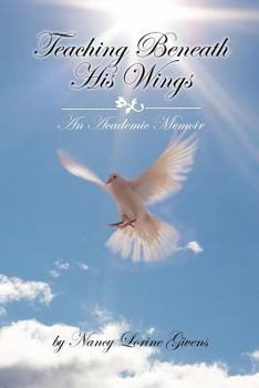 Paperback Teaching Beneath His Wings: An Academic Memoir Book