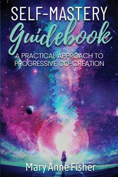 Paperback Self-Mastery Guidebook: A Practical Approach to Progressive Co-Creation Book