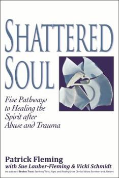 Paperback Shattered Soul?: Five Pathways to Healing the Spirit after Abuse and Trauma Book